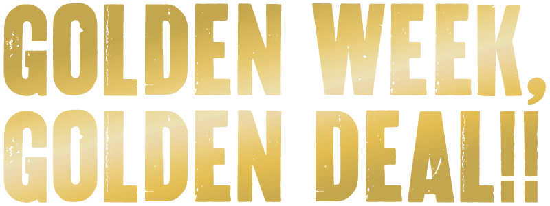 Golden Week, Golden Deal!!